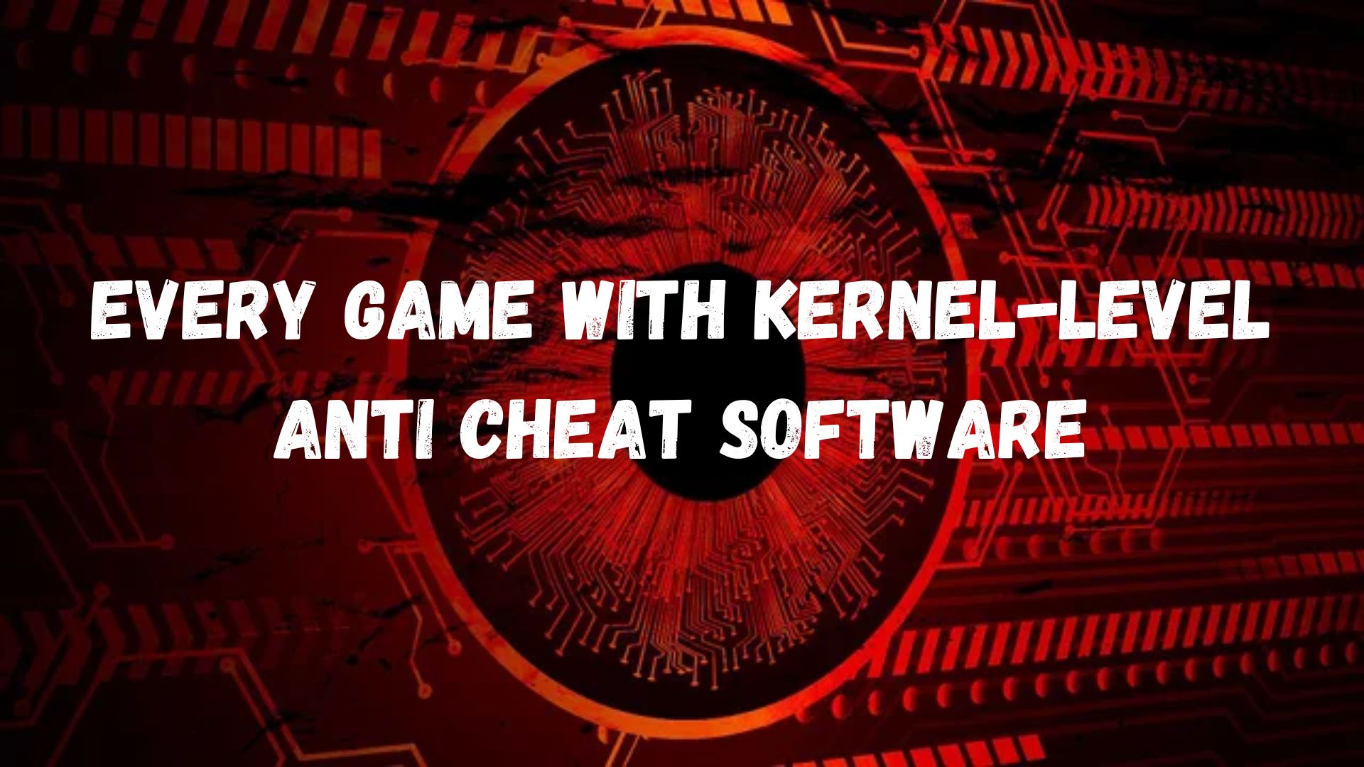 Every game with kernel-level anti cheat software
