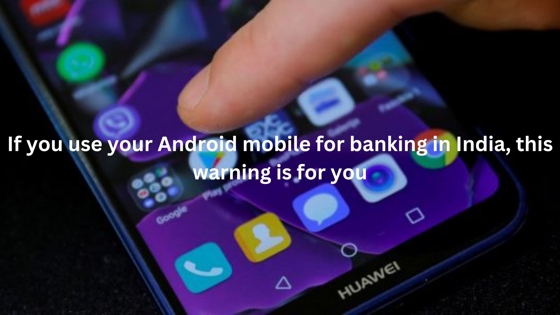 If you use your Android mobile for banking in India, this warning is for you